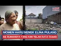 Lagu Haru! Nenek Elina Pulang Ke Rumahnya yang Kini Telah Rata Dengan Tanah | Trijaya Update