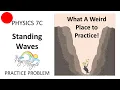 PHY7C Standing Waves Practice Problem - What a Weird Place to Practice