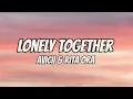 Avicii - Lonely Together (Lyrics) Ft. Rita Ora