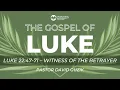 Luke 22 47-71 - Witness of the Betrayer