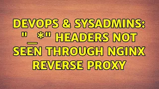 DevOps SysAdmins - headers not seen through NGINX reverse proxy
