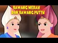 Download Lagu Bawang Merah Bawang Putih | Cerita Kanak Kanak | Kartun Kanak-Kanak