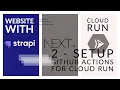 Setup Github Actions for Cloud Run Building a website with Strapi 3 Next js