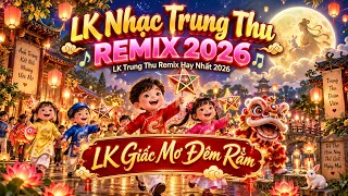 LK Trung Thu Tuyên Quang Hay Nhất 2026 - LK Nhạc Trung Thu Remix Mới Nhất 2026, LK Giấc Mở Đêm Rằm