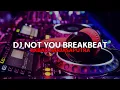 Lagu DJ NOT YOU BREAKBEAT || AKBAR HARJASAPUTRA