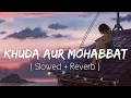Download Lagu Khuda Aur Mohabbat (Slowed+Reverb) Rahat Fateh Ali Khan | Nish Asher | Lofi Music Channel
