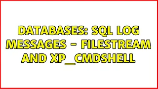 Databases SQL Log Messages - FILESTREAM and xp