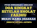 Download Lagu DOA SETELAH SHOLAT FARDHU MERDU IRAMA JIHARKAH BESERTA LAFADZ \u0026 ARTINYA | SUBUH MEDIA