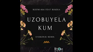 room 806 feat bukeka uzobuyela kum eyeronik remix afro house source afrohouse afrotech