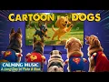 (NO ADS) Dog Cartoon: TOP Entertaining Cartoon for Dogs Relaxation - Dog TV 🐶 Calming Music for Dogs