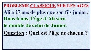 PROBLÈME CLASSIQUE SUR LES AGES Ali A 27 Ans De Plus Que Son Fils Dans 6 Ans Il Sera Le Double 