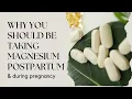 Pregnant or just had a baby You should be taking magnesium