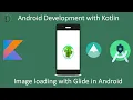 15 - Image Loading with Glide library in Android Android Development Training in Kotlin