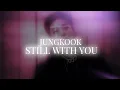 Jungkook - Still With You (Slowed + Reverb)