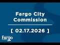 Fargo City Commission - 02 17 2026