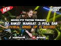 Download Lagu DJ SAKET  MANGAT 2 X GASEH LEUKANG TREND 65 JUTA BY EZAL FVNKY VIRAL DI TIKTOK YANG KALIAN CARI