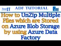 How to UnZip Multiple Files which are stored on Azure Blob Storage By using Azure Data Factory