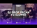 Download Lagu DJ DROP ERCAN V2 VERSI SLOWED MIX REMIX BY ERCAN RIMEX