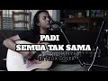 PADI - SEMUA TAK SAMA ( by Felix cover)