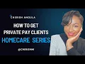 Get private pay clients today for your homecare business with these 5 tips