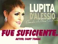 LUPITA D'ALESSIO FUE SUFICIENTE.....LETRA .