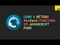 JavaScript puro como o metodo forEach funciona