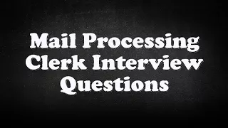 Mail Processing Clerk Interview Questions