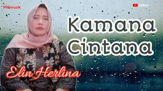 Download KAMANA CINTANA@Elin Herlina/PRGmusik MP3