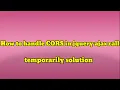 How to handle CORS error in jquery ajax