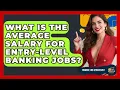 What Is the Average Salary for Entry-Level Banking Jobs - Finance Job Strategist
