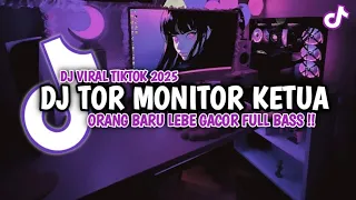dj tor monitor ketua orang baru lebe gacor remix full bass viral tiktok terbaru 2025 