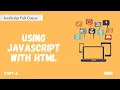 Using JavaScript with HTML JavaScript Full Course Part - 6 Hindi