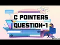 C Pointers questions - 1