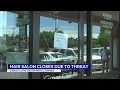 Hair salon closes due to threat