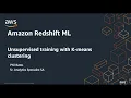 Amazon Redshift ML - Unsupervised Training with K-means Clustering Amazon Web Services