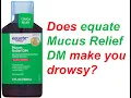 Does equate Mucus Relief DM make you drowsy