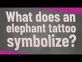 What does an elephant tattoo symbolize