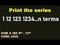 Print the series 1 12 123 1234 n terms