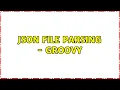 Json file parsing - Groovy