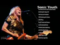 Sonic Youth Best SOngs- Sonic Youth Greatest Hits - Sonic Youth Full ALbum