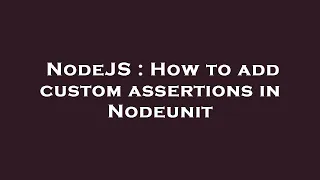 NodeJS How to add custom assertions in Nodeunit