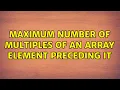 Maximum number of multiples of an array element preceding it 4 Solutions
