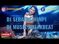 Download Lagu DJ SEBATAS MIMPI (Nano) Breakbeat musik