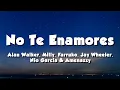 Download Lagu Milly, Farruko, Jay Wheeler, Nio Garcia \u0026 Amenazzy - No Te Enamores (Lyrics) (Alan Walker Remix)
