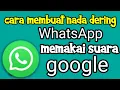 Download Lagu Cara membuat nada dering WhatsApp dengan suara google