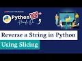 Reverse String in Python Reverse String in Python using Slicing