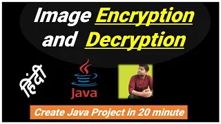 Image Encryption and Decryption using Java in 20 min HINDI