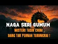Download Lagu NAGA SERI GUMUM : MISTERI TASIK CHINI YANG TAK PERNAH TERUNGKAI