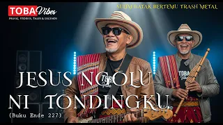 jesus ngolu ni tondingku be 227 toba vibes epic batak sulim trash metal cover ai