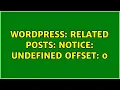 Wordpress Related Posts Notice Undefined offset 0 2 Solutions